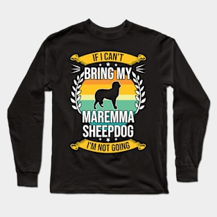 If I Can't Bring My Maremma Sheepdog Funny Dog Lover Gift Long Sleeve T-Shirt